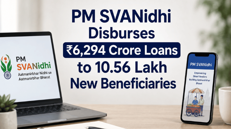 PM SVANidhi Disburses ₹6,294 Crore Loans to 10.56 Lakh New Beneficiaries